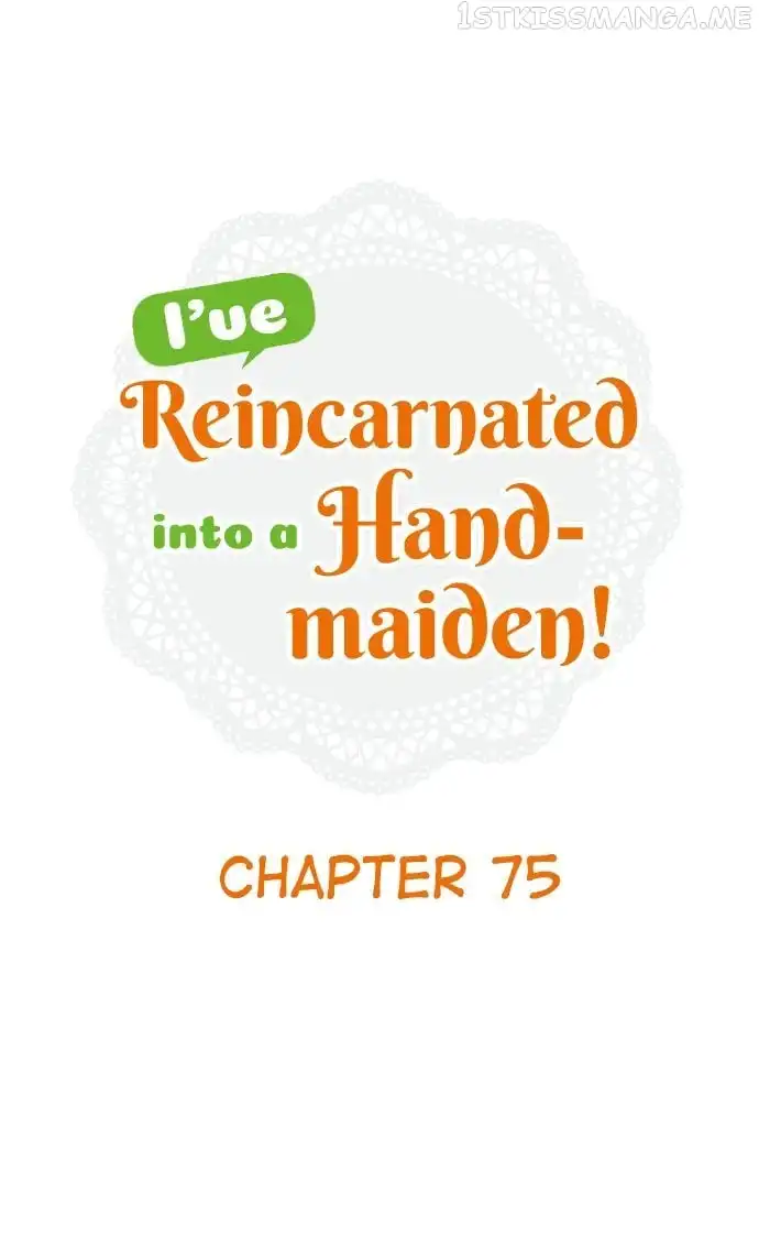 I've Reincarnated Into A Handmaiden! Chapter 75 1